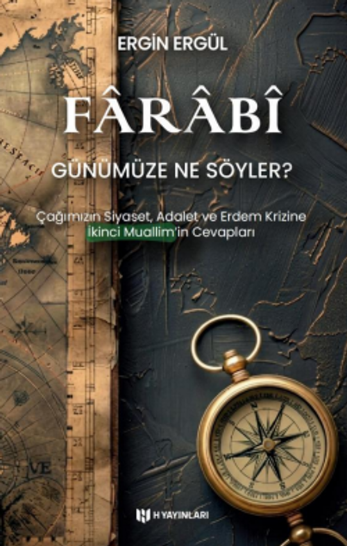 Farabî Günümüze Ne Söyler?  & Çağımızın Siyaset, Adalet ve Erdem Krizine İkinci Muallimin Cevaplar