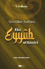 Gönüller Sultanı Ebû Eyyûb el-Ensarî