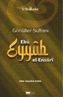Gönüller Sultanı Ebû Eyyûb el-Ensarî