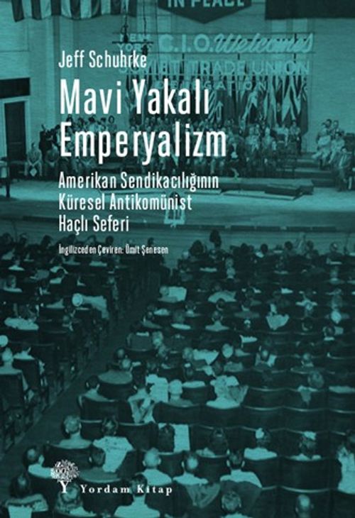 Mavi Yakalı Emperyalizm & Amerikan Sendikacılığının   Küresel Antikomünist Haçlı Seferi