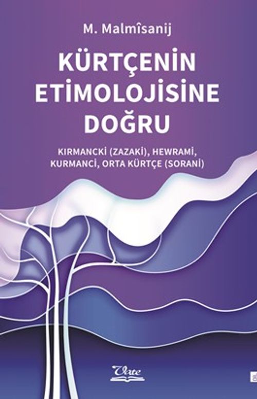 Kürtçenin Etimolojisine Doğru & Kırmancki (Zazaki), Hewrami, Kurmanci, Orta Kürtçe (Sorani)