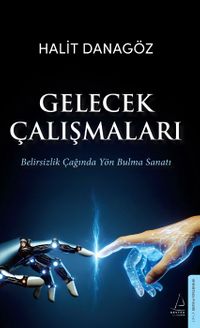 Gelecek Çalışmaları & Belirsizlik Çağında Yön Bulma Sanatı