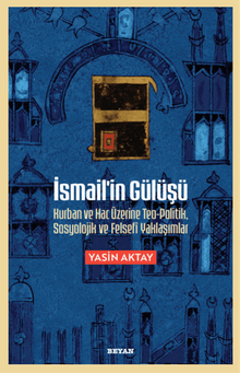 İsmail'in Gülüşü & Kurban ve Hac Üzerine Teo-Politik, Sosyolojik ve Felsefi Yaklaşımlar