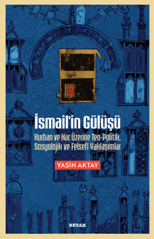 İsmail'in Gülüşü & Kurban ve Hac Üzerine Teo-Politik, Sosyolojik ve Felsefi Yaklaşımlar