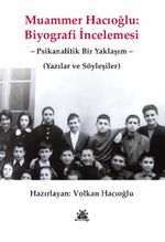 Muammer Hacıoğlu: Biyografi İncelemesi & Psikanalitik Bir Yaklaşım Yazılar ve Söyleşiler