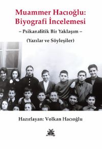 Muammer Hacıoğlu: Biyografi İncelemesi & Psikanalitik Bir Yaklaşım Yazılar ve Söyleşiler