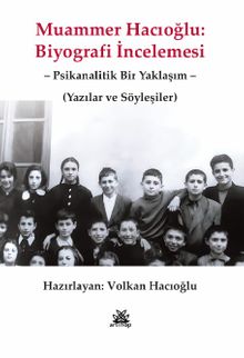 Muammer Hacıoğlu: Biyografi İncelemesi & Psikanalitik Bir Yaklaşım Yazılar ve Söyleşiler