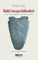 Haklı Savaşın Kökenleri & Antik Yakın Doğu'da Askeri Etik ve Kültür