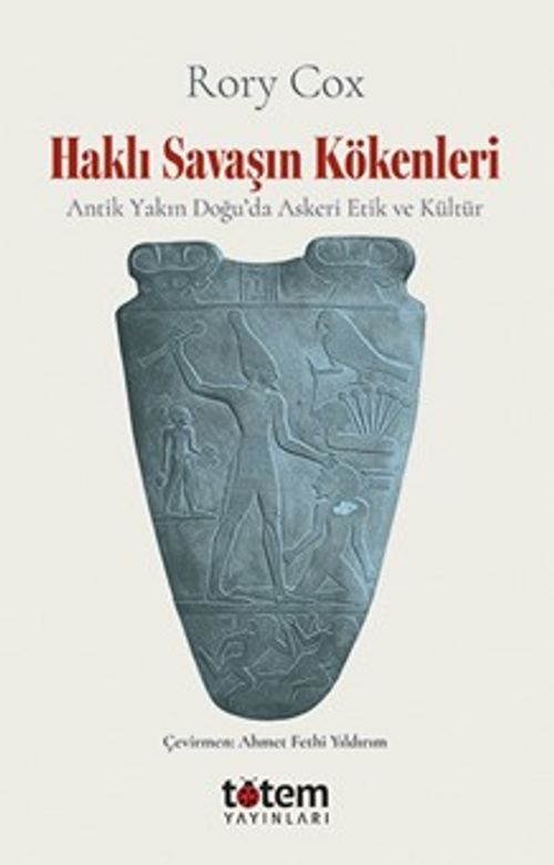 Haklı Savaşın Kökenleri & Antik Yakın Doğu'da Askeri Etik ve Kültür