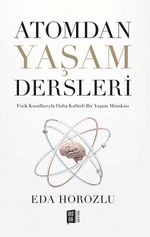 Atomdan Yaşam Dersleri & Fizik Kurallarıyla Daha Kaliteli Bir Yaşam Mümkün