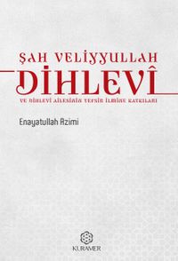 Şah Veliyyullah Dihlevî ve Dihlevî Ailesinin Tefsir İlmine Katkıları