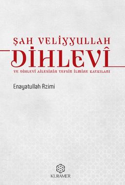Şah Veliyyullah Dihlevî ve Dihlevî Ailesinin Tefsir İlmine Katkıları