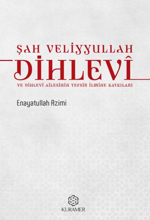 Şah Veliyyullah Dihlevî ve Dihlevî Ailesinin Tefsir İlmine Katkıları