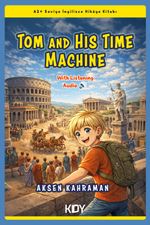 Tom and His Time Machine -A2+ Seviye İngilizce Hikaye Kitabı