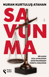 Savunma & Bir Kadın Ceza Avukatının Deneyimlerinden Türkiye Gerçeğine