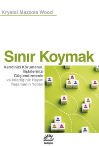 Sınır Koymak & Kendinizi Korumanın, İlişkilerinizi Güçlendirmenin ve İstediğiniz Hayatı Yaşamanın Yolları