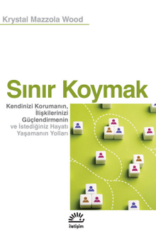 Sınır Koymak & Kendinizi Korumanın, İlişkilerinizi Güçlendirmenin ve İstediğiniz Hayatı Yaşamanın Yolları