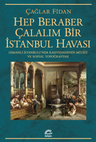 Hep Beraber Çalalım Bir İstanbul Havası &amp; Osmanlı İstanbulu'nda Kahvehanenin Müziği ve Sosyal Topoğrafyası
