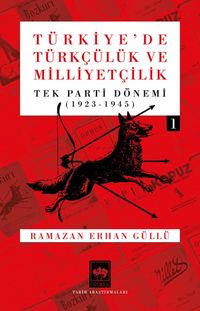 Türkiye'de Türkçülük ve Milliyetçilik Cilt 1 & Tek Parti Dönemi 1923 - 1945