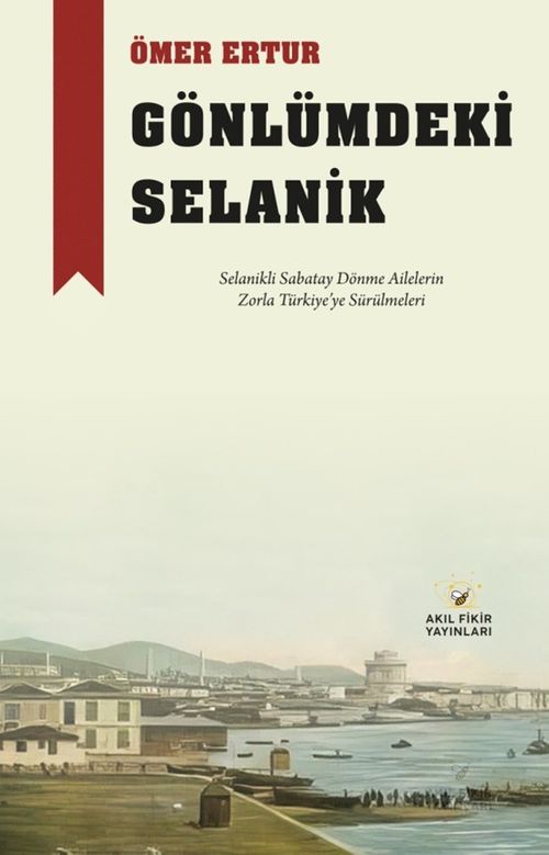 Gönlümdeki Selanik & Selanikli Sabatay Dönme Ailelerin Zorla Türkiye'ye Sürülmeleri