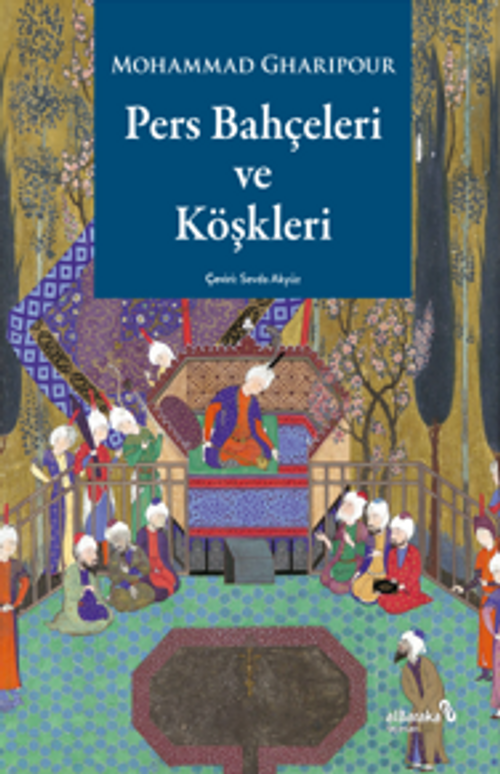 Pers Bahçeleri ve Köşkleri Tarih, Şiir ve Sanat Üzerine Düşünceler