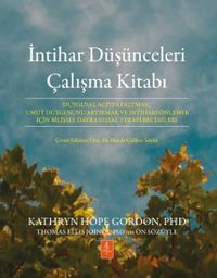 İntihar Düşünceleri Çalışma Kitabı & Duygusal Acıyı Azaltmak, Umut Duygusunu Artırmak ve İntiharı Önlemek İçin Bilişsel Davranışsal Terapi Becerileri