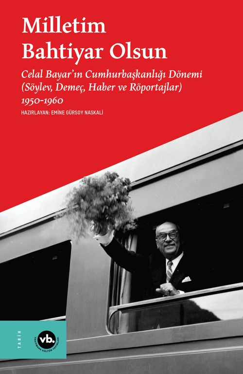 Milletim Bahtiyar Olsun & Celal Bayar'ın Cumhurbaşkanlığı Dönemi Söylev, Demeç, Haber ve Röportajlar) 1950-1960