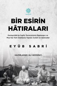 Bir Esirin Hatıraları & Gaziayntab'da İngiliz Tecavüzünün Başlangıcı