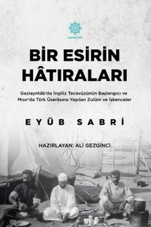 Bir Esirin Hatıraları & Gaziayntab'da İngiliz Tecavüzünün Başlangıcı