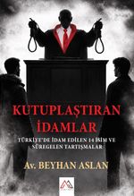 Kutuplaştıran İdamlar & Türkiye'de İdam Edilen 14 İsim ve Süregelen Tartışmalar