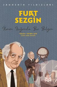 Fuat Sezgin Sahnenin Yıldızları / İlmin Işığında Bir Bilgin