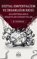 Dijital Emperyalizm ve İnsanlığın Krizi & Algoritmalarla Kuşatılan Coğrafyalar