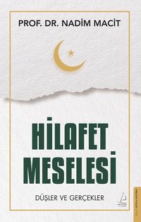 Hilafet Meselesi & Düşler ve Gerçekler
