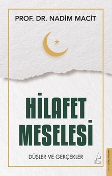 Hilafet Meselesi & Düşler ve Gerçekler