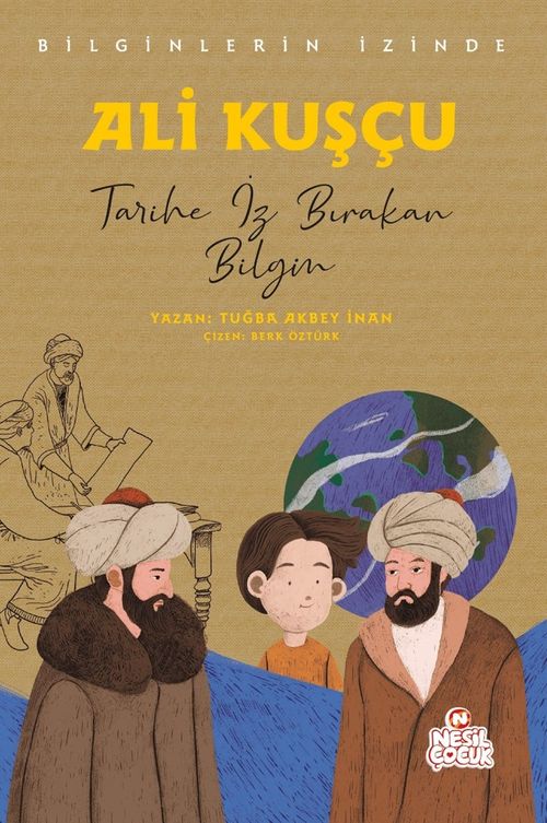 Ali Kuşçu Bilginlerin İzinde / Tarihe İz Bırakan Bilgin