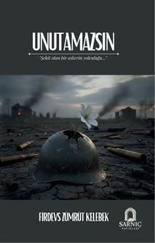 Unutamazsın & Şehit Olan Bir Askerin Yolculuğu