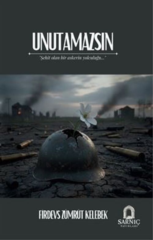 Unutamazsın & Şehit Olan Bir Askerin Yolculuğu