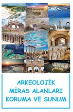 Arkeolojik Miras Alanları Koruma ve Sunum