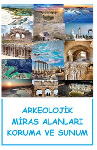 Arkeolojik Miras Alanları Koruma ve Sunum