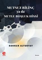 Mutsuz Bilinç Ya Da Mutlu Boşluk Hissi