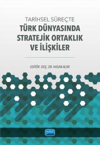Tarihsel Süreçte Türk Dünyasında Stratejik Ortaklık ve İlişkiler