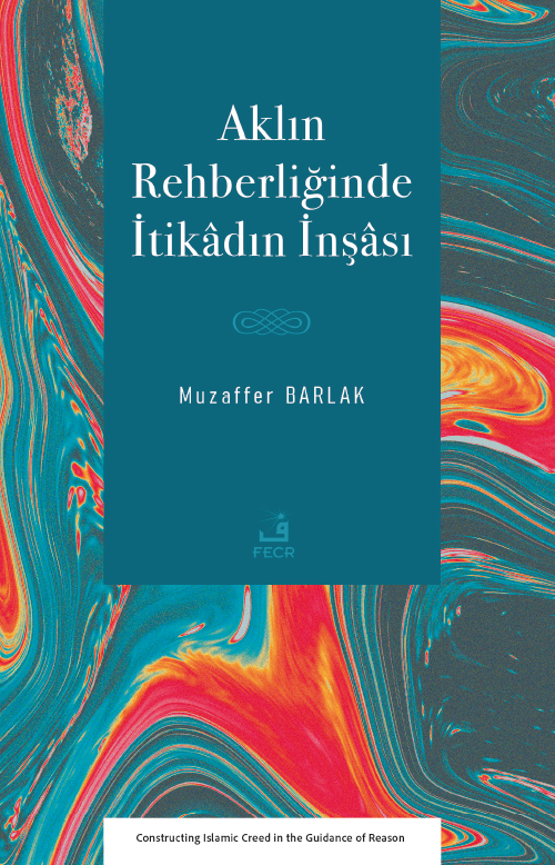 Aklın Rehberliğinde İtikadın İnşası