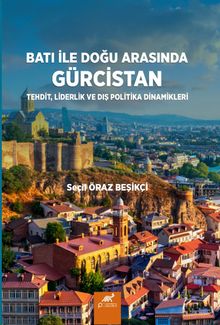 Batı İle Doğu Arasında Gürcistan & Tehdit, Liderlik ve Dış Politika Dinamikleri