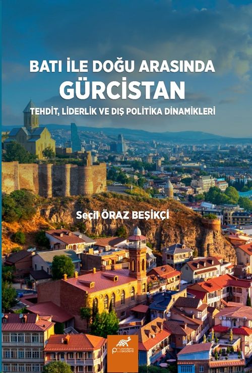 Batı İle Doğu Arasında Gürcistan & Tehdit, Liderlik ve Dış Politika Dinamikleri