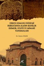 Erken Osmanlı Dönemi Bursa'sında Kadın Banîler (Kimlik, Statü ve Mimari Yansımalar)