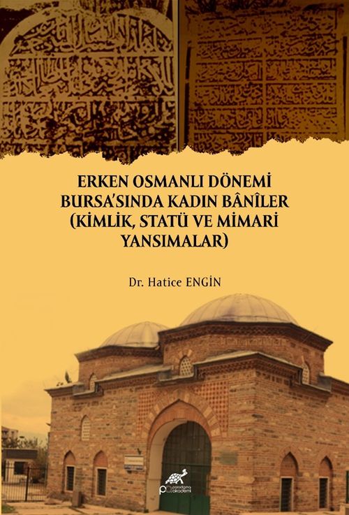 Erken Osmanlı Dönemi Bursa'sında Kadın Banîler (Kimlik, Statü ve Mimari Yansımalar)