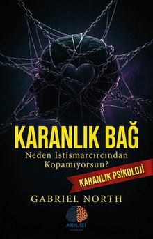 Karanlık Bağ / Karanlık Psikoloji & Neden İstismarcından Kopamıyorsun?