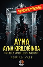 Ayna Kırıldığında / Karanlık Psikoloji & Narsisistin Gerçek Yüzüyle Yüzleşmek