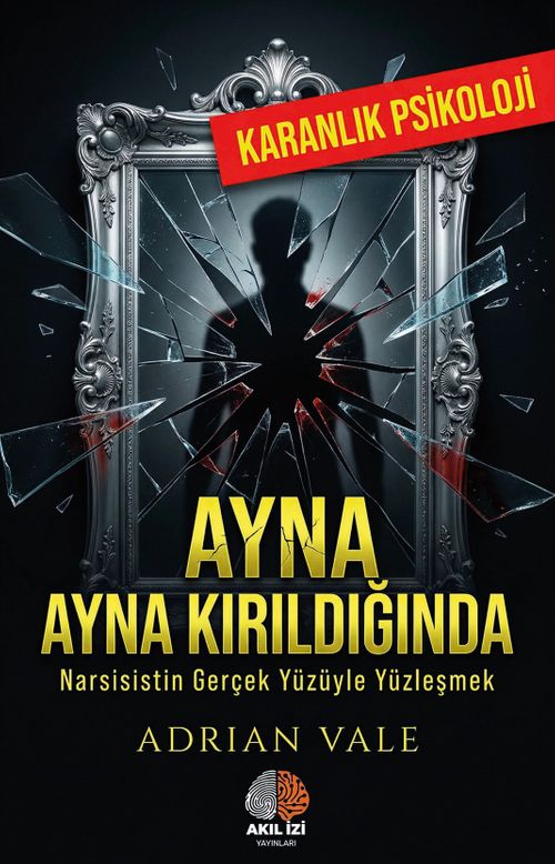 Ayna Kırıldığında / Karanlık Psikoloji & Narsisistin Gerçek Yüzüyle Yüzleşmek