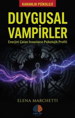 Duygusal Vampirler / Karanlık Psikoloji & Enerjini Çalan İnsanların Psikolojik Profili